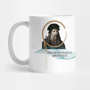 Quote for Leonardo Da Vinci, Poor is the pupil who does not surpass his master Mug